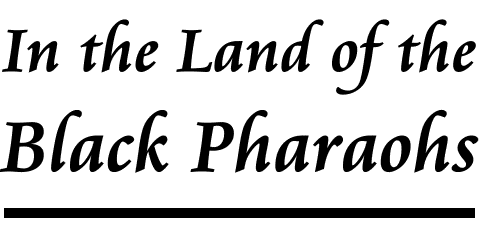In the Land of the Black Pharoahs