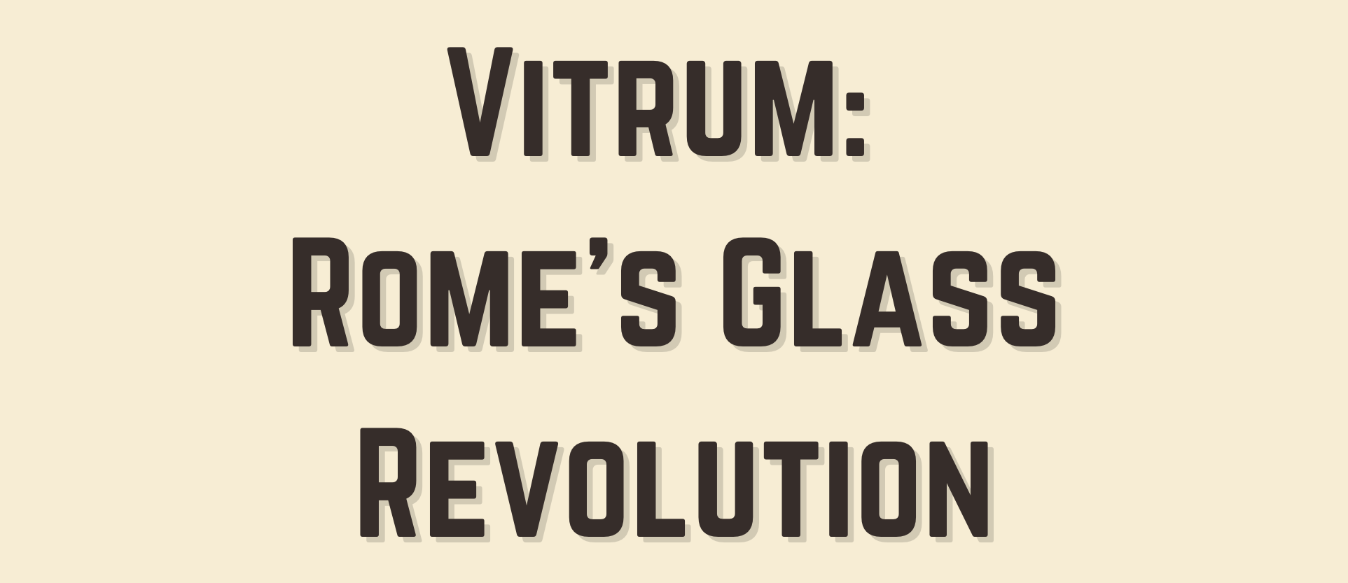 Vitrum: Rome's Glass Revolution