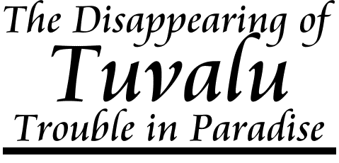 The Disappearing of Tuvalu: Trouble in Paradise