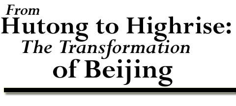 From Hutong to Highrise: The Transformation of Beijing