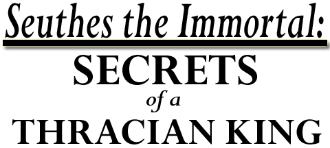Seuthes the Immortal: Secrets of a Thracian King